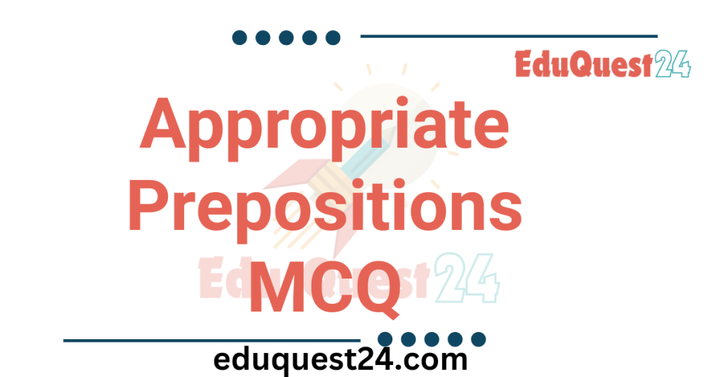Appropriate Preposition MCQ